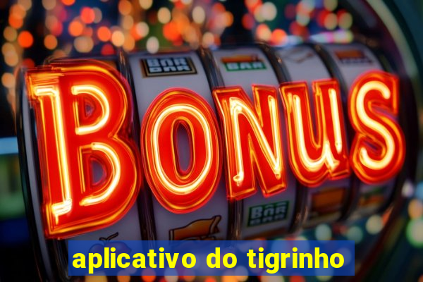 aplicativo do tigrinho